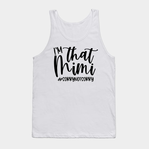 I'm that Mimi SorryNotSorry Sorry Not Sorry Funny Tank Top by HeroGifts